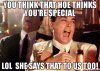 You-think-that-hoe-thinks-you39re-specIal-Lol-she-says-that-to-us-too-meme-39254.jpg