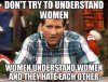 dont-try-to-unestand-women-they-understand-eachothr-and-they-hate-eachother (1).jpg