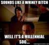 sounds-like-a-whiney-*****-well-its-a-millennial-soo.jpg