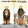 A king Isn't Born, He is made.jpg