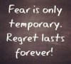 Fear is only temporary regret lasts forever.jpg