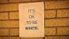 its-okay-to-be-white-sign.jpg